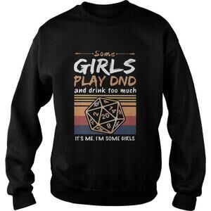 Some Girls Play Dnd And Drink Too Much Its Me Im Some GirlsSweatshirt